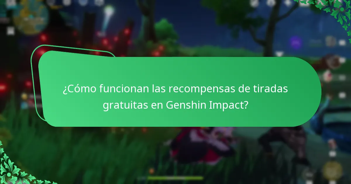 ¿Cómo funcionan las recompensas de tiradas gratuitas en Genshin Impact?