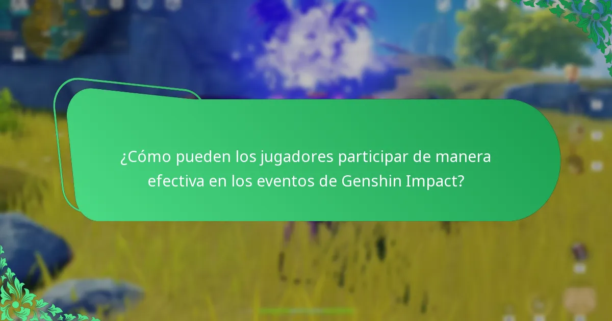 ¿Cómo pueden los jugadores participar de manera efectiva en los eventos de Genshin Impact?