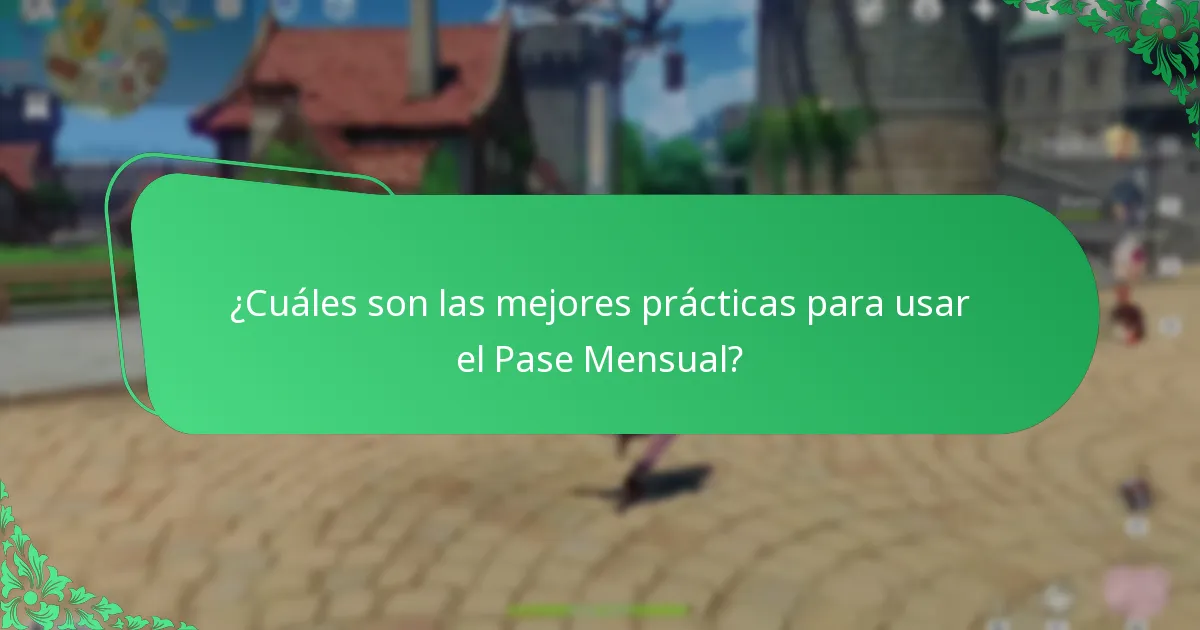 ¿Cuáles son las mejores prácticas para usar el Pase Mensual?