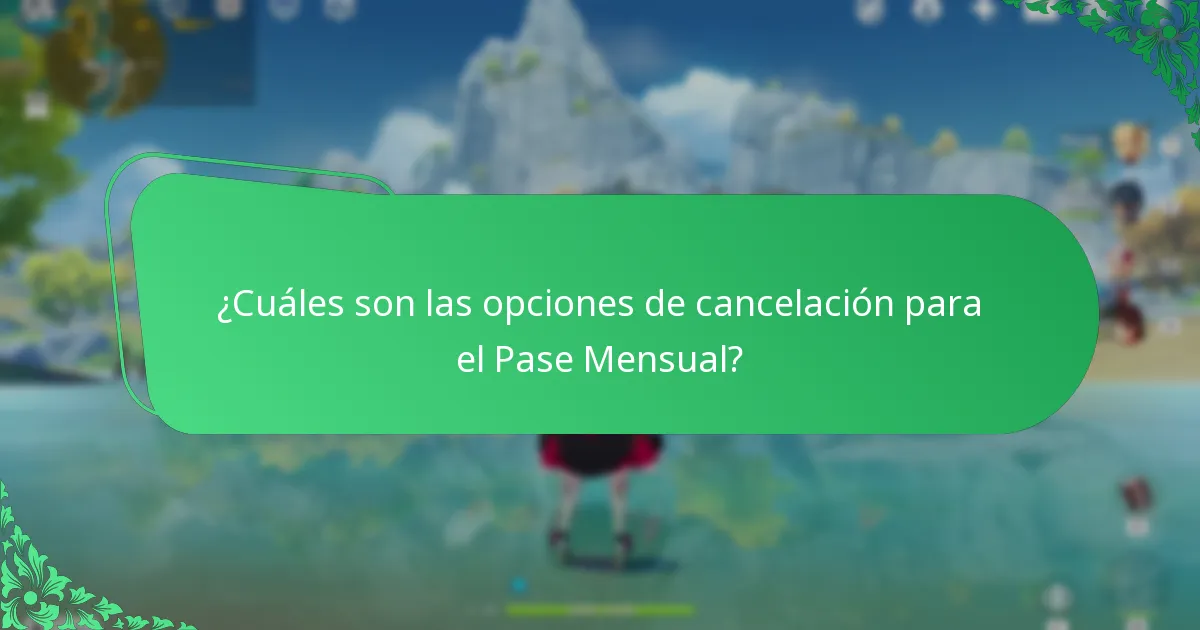¿Cuáles son las opciones de cancelación para el Pase Mensual?