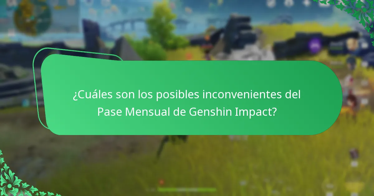 ¿Cuáles son los posibles inconvenientes del Pase Mensual de Genshin Impact?