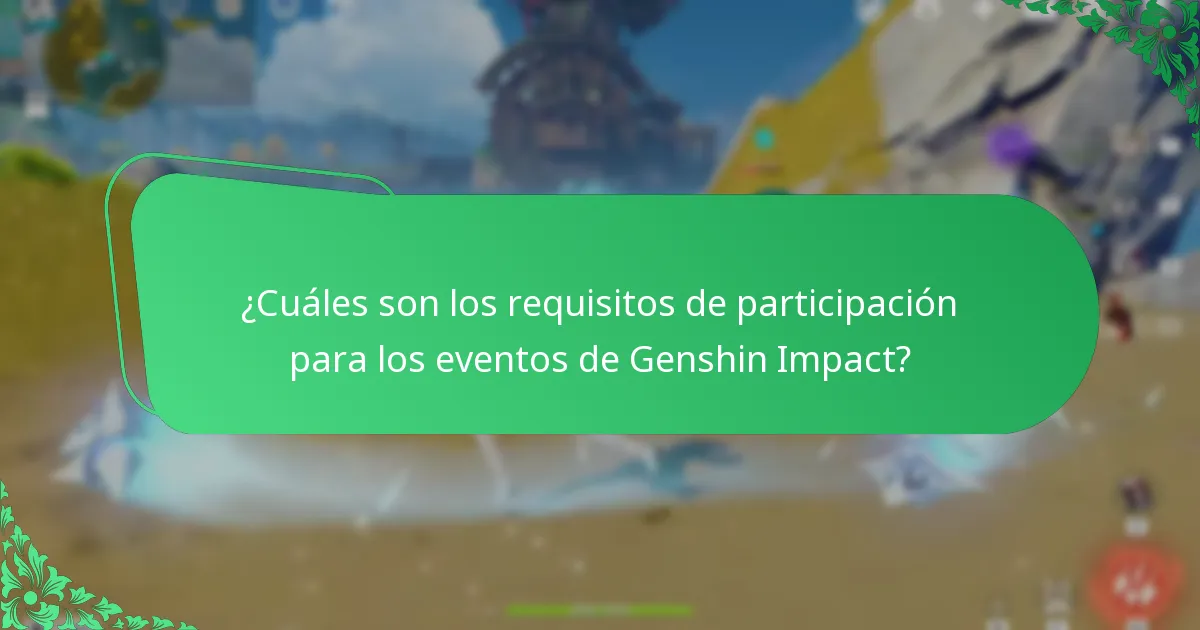 ¿Cuáles son los requisitos de participación para los eventos de Genshin Impact?
