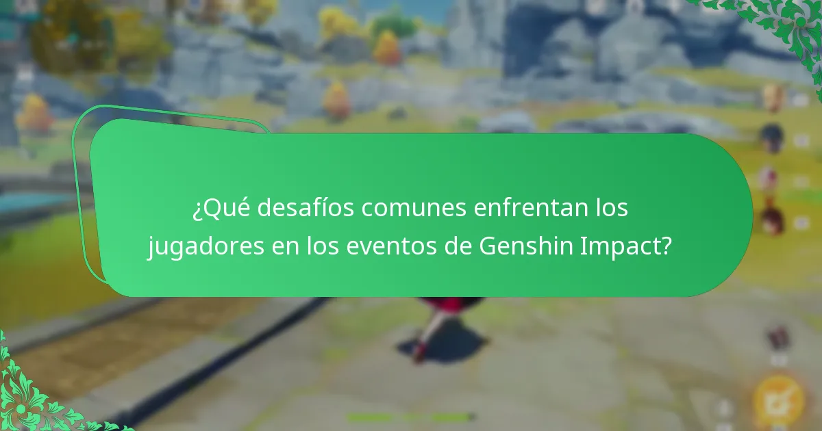 ¿Qué desafíos comunes enfrentan los jugadores en los eventos de Genshin Impact?